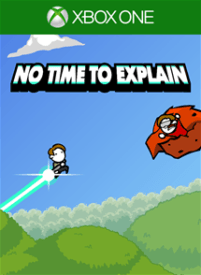 no time to explain